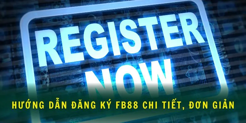Hướng dẫn đăng ký Fb88 chi tiết, đơn giản nhất